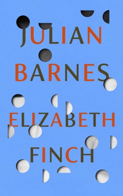 Cover for Julian Barnes · Elizabeth Finch: From the Booker Prize-winning author of THE SENSE OF AN ENDING (Gebundenes Buch) (2022)
