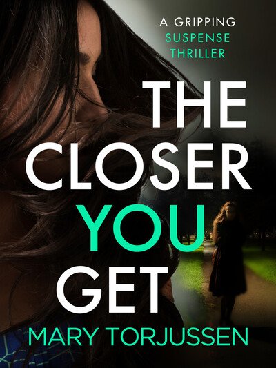 Cover for Mary Torjussen · The Closer You Get: A gripping suspense thriller (Paperback Book) (2020)