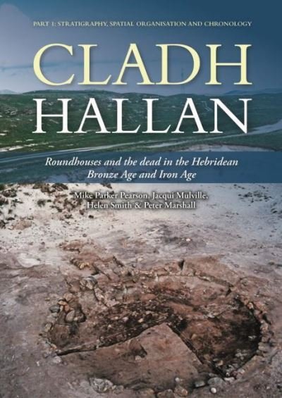 Cover for Mike Parker Pearson · Cladh Hallan: Roundhouses and the dead in the Hebridean Bronze Age and Iron Age, Part I: stratigraphy, spatial organisation and chronology - Sheffield Environmental and Archaeological Research Campaign in the Hebrides (Gebundenes Buch) (2021)