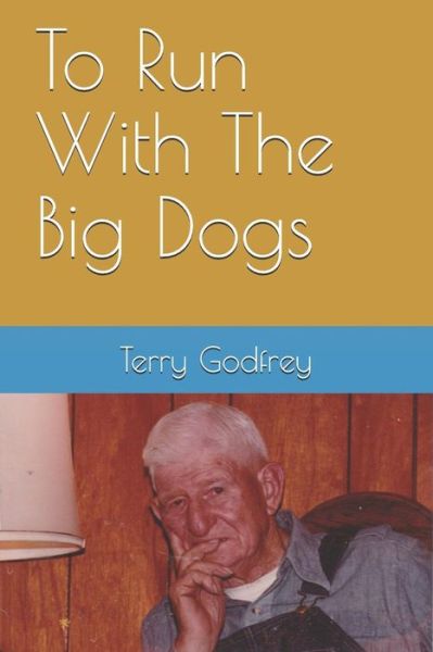 Cover for Terry Godfrey · To Run With The Big Dogs (Paperback Book) (2018)