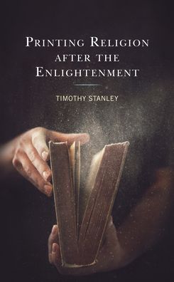 Cover for Timothy Stanley · Printing Religion after the Enlightenment (Hardcover Book) (2022)