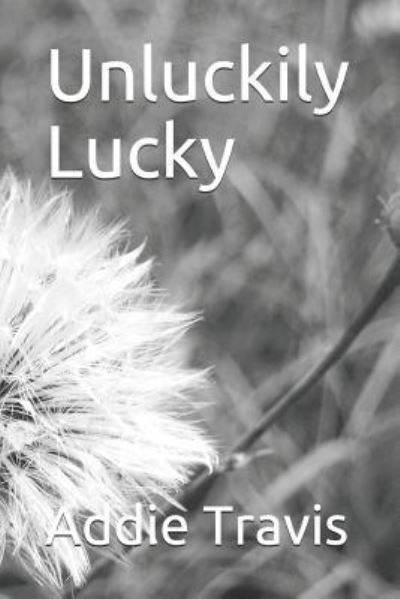 Cover for Addie S. Travis · Unluckily Lucky (Paperback Book) (2019)