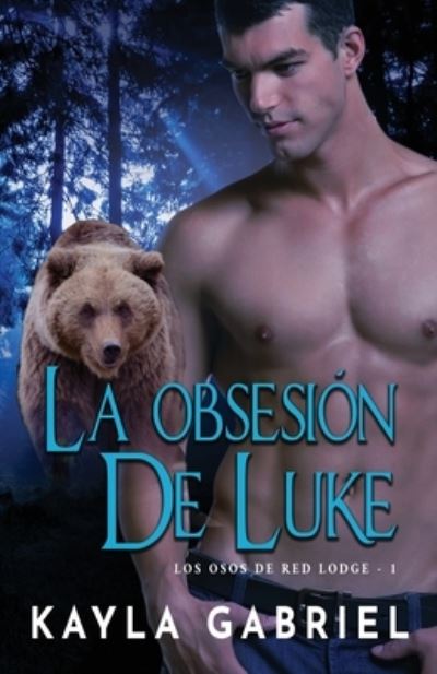 Cover for Kayla Gabriel · La Obsesio&amp;#769; n de Luke: Letra grande - Los Osos de Red Lodge (Pocketbok) [Large type / large print edition] (2020)