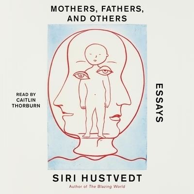 Mothers, Fathers, and Others - Siri Hustvedt - Muziek - Simon & Schuster Audio - 9781797134932 - 7 december 2021