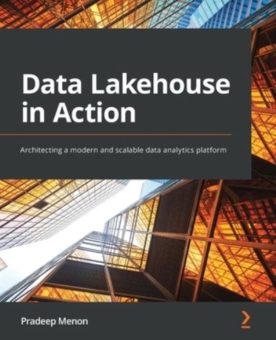 Cover for Pradeep Menon · Data Lakehouse in Action: Architecting a modern and scalable data analytics platform (Paperback Book) (2022)