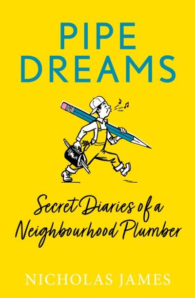 Cover for Nicholas James · Pipe Dreams: Secret Diaries of a Neighbourhood Plumber (Paperback Book) (2023)