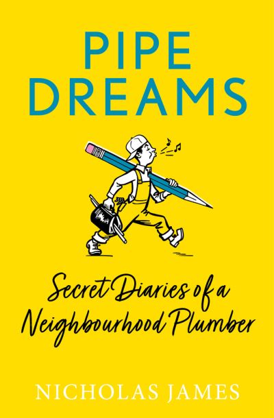 Pipe Dreams: Secret Diaries of a Neighbourhood Plumber - Nicholas James - Books - Gemini Books Group Ltd - 9781802470932 - March 2, 2023