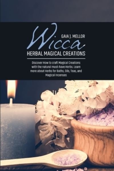 Cover for Gaia J Mellor · Wicca Herbal Magical Creations (Pocketbok) (2021)
