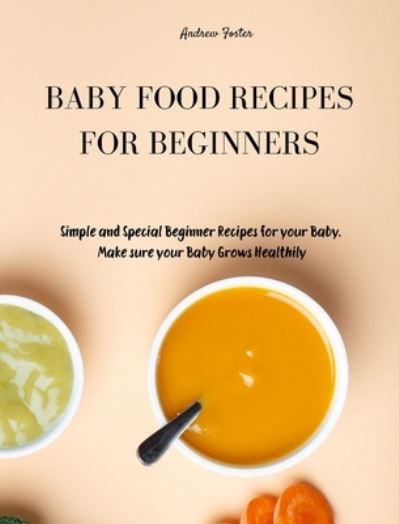 Cover for Andrew Foster · Baby Food Recipes for Beginners (Hardcover Book) (2021)