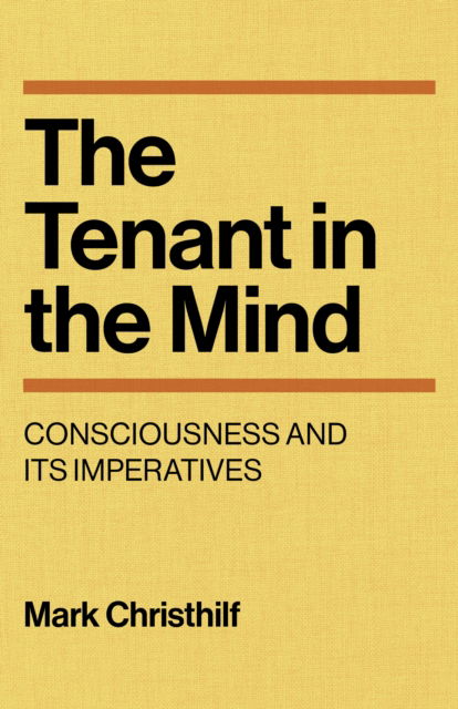 Cover for Mark Christhilf · Tenant in the Mind, The: Consciousness and Its Imperatives (Paperback Book) (2026)