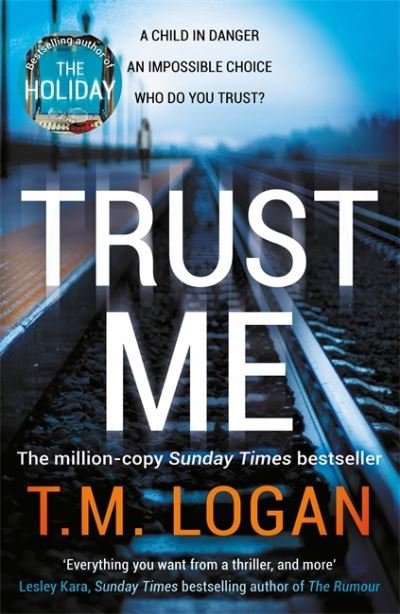 Trust Me: From the author of Netflix hit THE HOLIDAY, a gripping thriller to keep you up all night - T.M. Logan - Bøger - Zaffre - 9781838772932 - 18. marts 2021