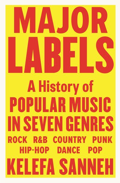 Major Labels. A History Of Popular Music In Seven Genres Hardback Book - Kelefa Sanneh - Libros - CANONGATE - 9781838855932 - 7 de octubre de 2021