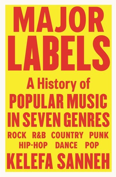 Cover for Kelefa Sanneh · Major Labels. A History Of Popular Music In Seven Genres Hardback Book (Bok) [Main edition] (2021)