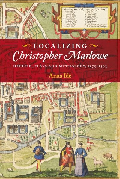 Cover for Professor Arata Ide · Localizing Christopher Marlowe: His Life, Plays and Mythology, 1575-1593 - Studies in Renaissance Literature (Hardcover bog) (2023)