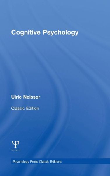 Cognitive Psychology: Classic Edition - Psychology Press & Routledge Classic Editions - Ulric Neisser - Books - Taylor & Francis Ltd - 9781848726932 - December 16, 2014