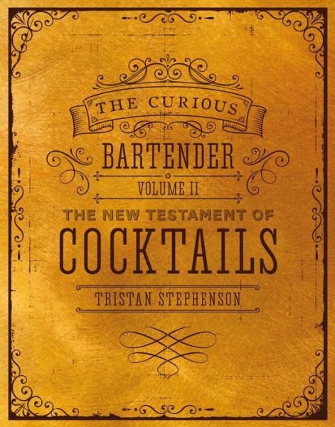 Cover for Tristan Stephenson · The Curious Bartender Volume II: The New Testament of Cocktails - The Curious Bartender (Hardcover Book) (2018)
