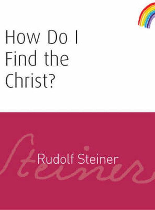 Cover for Rudolf Steiner · How Do I Find the Christ? (Paperback Book) (2006)