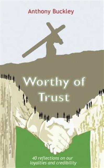 Cover for Anthony Buckley · Worthy of Trust: 40 Reflections on Our Loyalties and Credibility (Paperback Book) (2016)