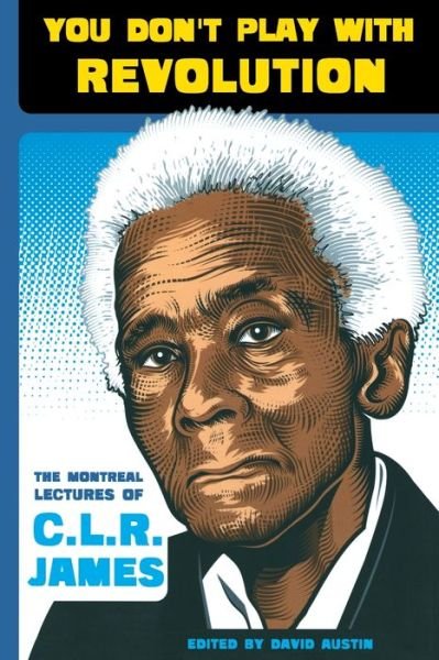Cover for C. L. R. James · You Don't Play with Revolution: the Montreal Lectures of C. L. R. James (Paperback Book) (2009)