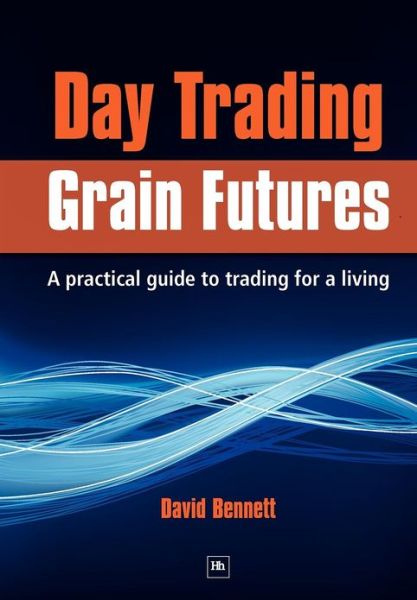 Cover for David Bennett · Day Trading Grain Futures: A Practical Guide to Trading for a Living (Taschenbuch) (2009)