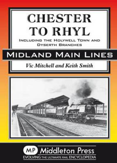 Chester to Rhyl: Including the Holywell Town and Dyserth Branches - Midland Main Line - Vic Mitchell - Bøger - Middleton Press - 9781906008932 - 26. marts 2011