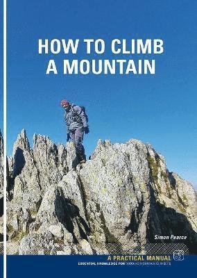 Cover for Simon Pearce · How To Climb A Mountain: Essential knowledge for budding mountain Climbers (Pocketbok) (2024)