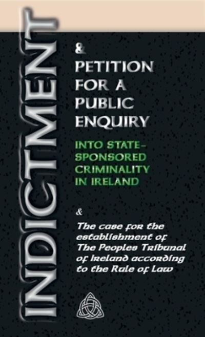 Cover for Stephen T Manning · Indictment &amp; Application for a Public Enquiry Into State-Sponsored Criminality in Ireland: And the case for the establishment of the People's Tribunal of Ireland according to the Rule of Law (Paperback Book) (2020)