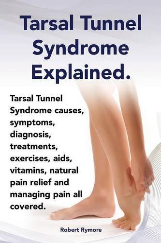 Tarsal Tunnel Syndrome Explained. Heel Pain, Tarsal Tunnel Syndrome Causes, Symptoms, Diagnosis, Treatments, Exercises, Aids, Vitamins and Managing Pa - Elliott Lang - Kirjat - IMB Publishing - 9781909151932 - tiistai 11. helmikuuta 2014