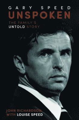 Cover for John Richardson · Unspoken Gary Speed: The Family's Untold Story (Hardcover Book) (2018)