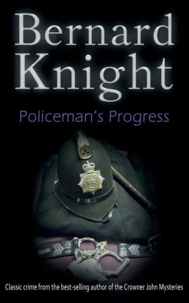 Policeman's Progress: The Sixties Crime Series - The Sixties Crime Series - Bernard Knight - Książki - Headline Publishing Group - 9781910939932 - 2016