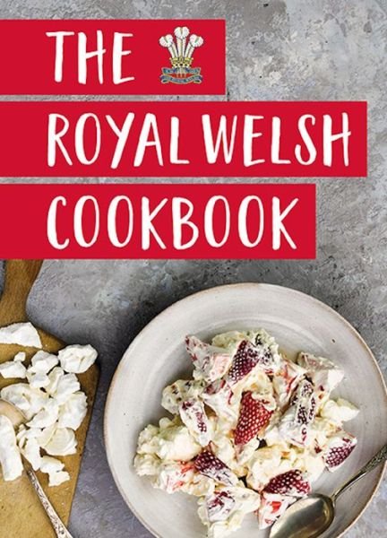 The Royal Welsh Cookbook - Graffeg - Bøker - Graffeg Limited - 9781912654932 - 21. november 2020