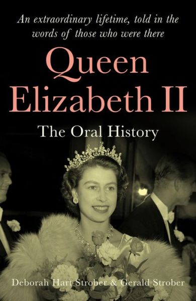 Cover for Deborah Hart Strober · Queen Elizabeth II: The Oral History: an extraordinary lifetime, told in the words of those who were there (Hardcover Book) (2021)