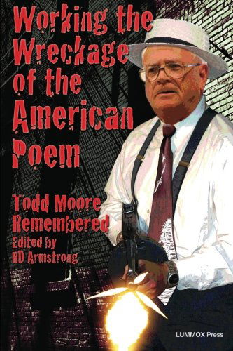 Working the Wreckage of the American Poem: Todd Moore Remembered - Rd Armstrong - Bøker - Lummox Press - 9781929878932 - 25. februar 2011