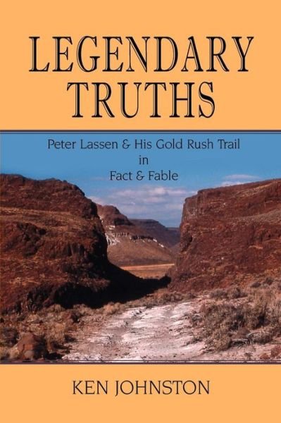 Cover for Ken Johnston · Legendary Truths, Peter Lassen &amp; His Gold Rush Trail in Fact &amp; Fable (Paperback Book) (2012)