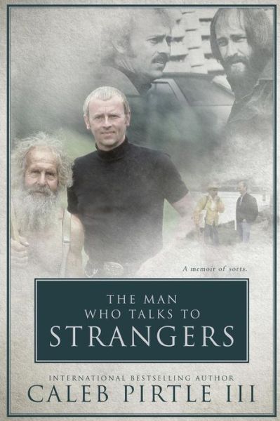 Cover for Caleb Pirtle LLL · The Man Who Talks To Strangers (Paperback Book) (2017)