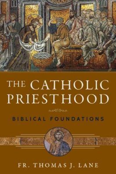 Cover for Fr Thomas J Lane · The Catholic Priesthood: Biblical Foundations (Pocketbok) (2016)