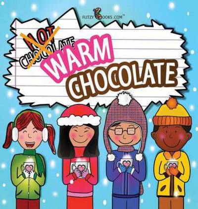 Cover for Flitzy Books Com · Warm Chocolate: (Includes Recipe) - Flitzy Books Rhyming (Hardcover bog) [Second Edition; Revised Illust edition] (2014)