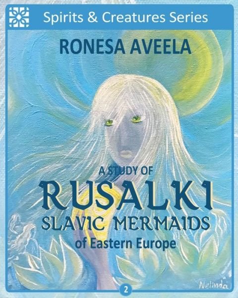 A Study of Rusalki - Slavic Mermaids of Eastern Europe - Ronesa Aveela - Böcker - Bendideia Publishing - 9781949397932 - 24 november 2019