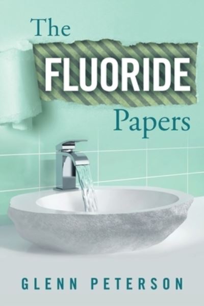 Cover for Glenn Peterson · The Fluoride Papers (Taschenbuch) (2019)