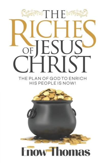 Cover for Thomas Enow Thomas · The Riches of Jesus Christ: The Plan of God to Enrich His People Is Now (Paperback Book) (2022)