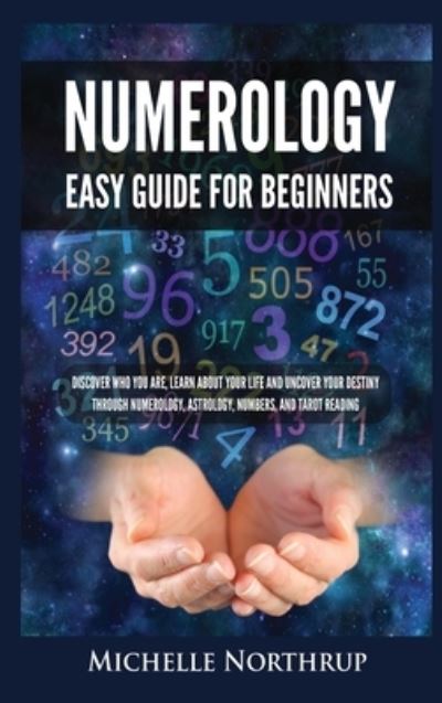 Numerology Easy Guide for Beginners - Michelle Northrup - Książki - Kyle Andrew Robertson - 9781954797932 - 29 kwietnia 2021