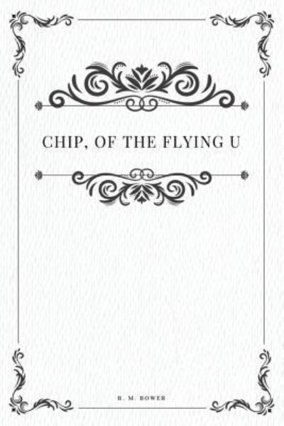 Chip, of the Flying U - B M Bower - Books - Createspace Independent Publishing Platf - 9781979109932 - October 26, 2017