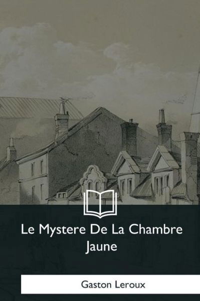 Cover for Gaston Leroux · Le Mystere De La Chambre Jaune (Pocketbok) (2017)