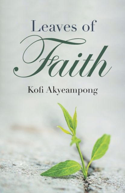 Leaves of Faith - Kofi Akyeampong - Książki - Balboa Press UK - 9781982280932 - 22 sierpnia 2019