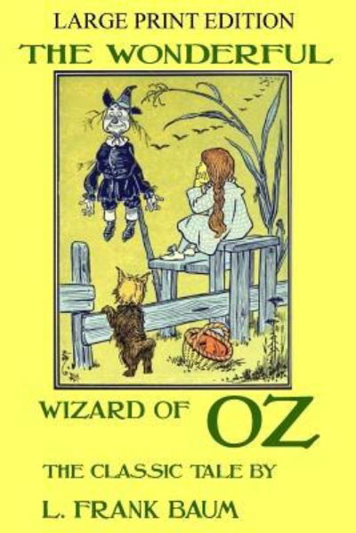 The Wonderful Wizard Of Oz - The Classic Tale - LARGE PRINT EDITION - L Frank Baum - Libros - Createspace Independent Publishing Platf - 9781986097932 - 1 de marzo de 2018