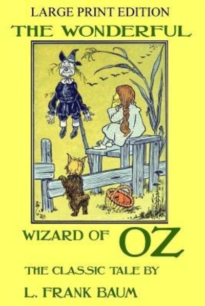 Cover for L Frank Baum · The Wonderful Wizard Of Oz - The Classic Tale - LARGE PRINT EDITION (Paperback Book) (2018)