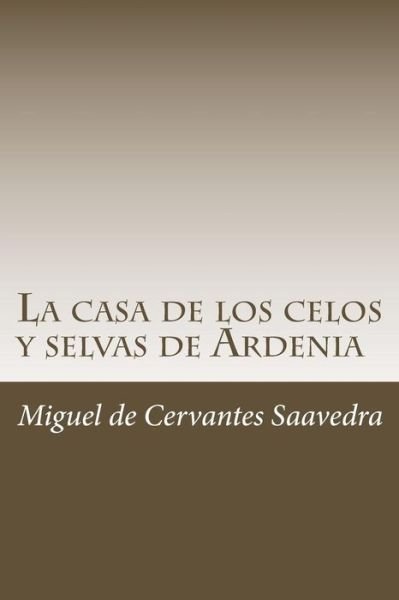 Cover for Miguel de Cervantes Saavedra · La casa de los celos y selvas de Ardenia (Paperback Book) (2018)