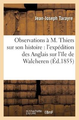 Cover for Jean-Joseph Tarayre · Observations A M. Thiers Sur Son Histoire: l'Expedition Des Anglais Sur l'Ile de Walcheren (Paperback Book) (2016)