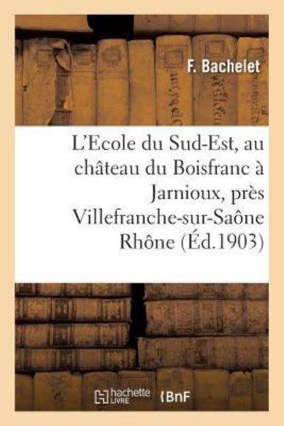 Cover for Bachelet · L'Ecole Du Sud-Est, Au Chateau Du Boisfranc A Jarnioux, Pres Villefranche-Sur-Saone Rhone (Paperback Bog) (2016)