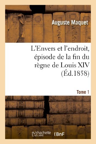 Cover for Maquet-a · L'envers et L'endroit, Episode De La Fin Du Regne De Louis Xiv. Tome 1 (Taschenbuch) (2013)